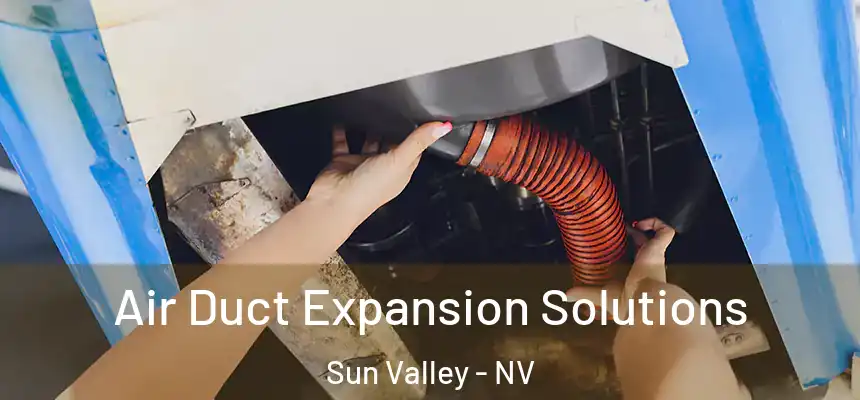Air Duct Expansion Solutions Sun Valley - NV