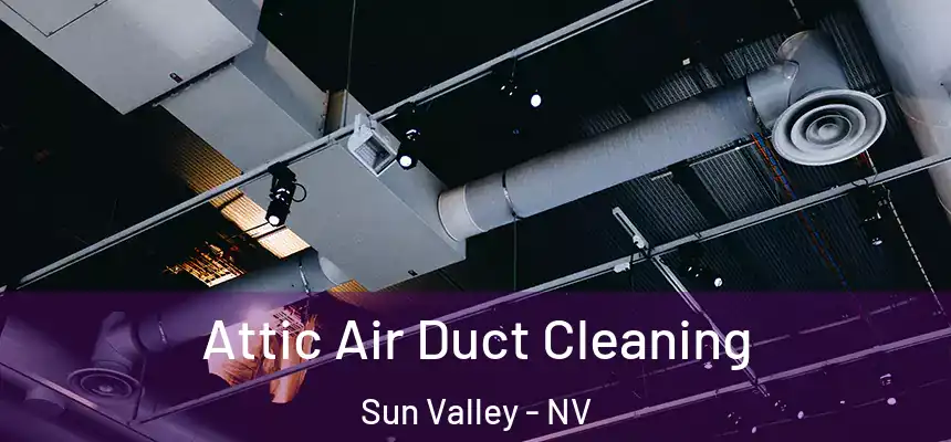 Attic Air Duct Cleaning Sun Valley - NV