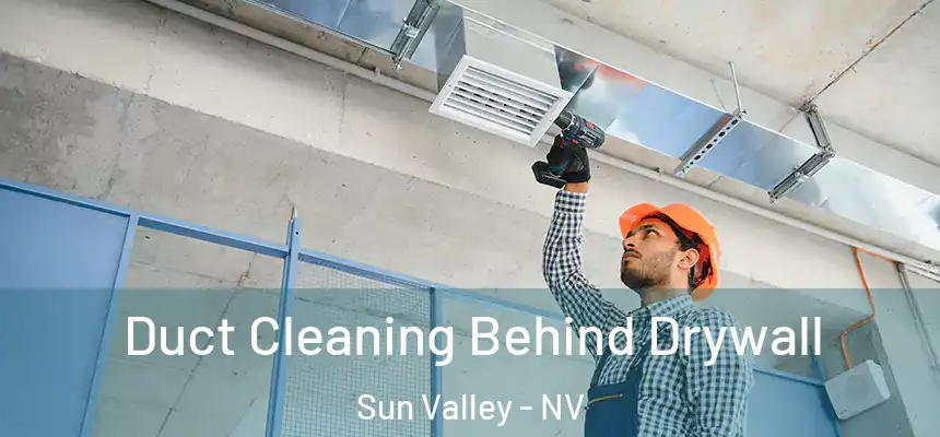  Duct Cleaning Behind Drywall Sun Valley - NV