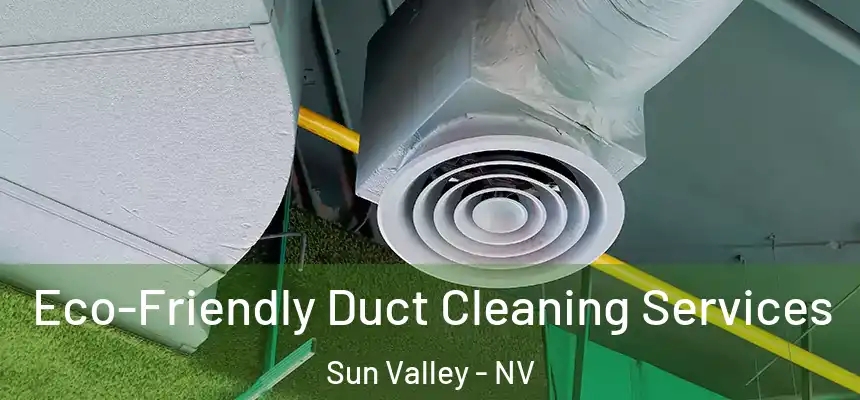  Eco-Friendly Duct Cleaning Services Sun Valley - NV