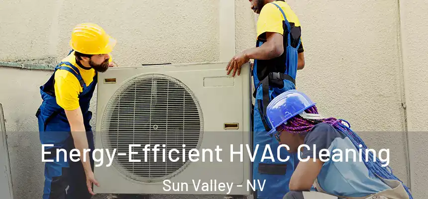  Energy-Efficient HVAC Cleaning Sun Valley - NV