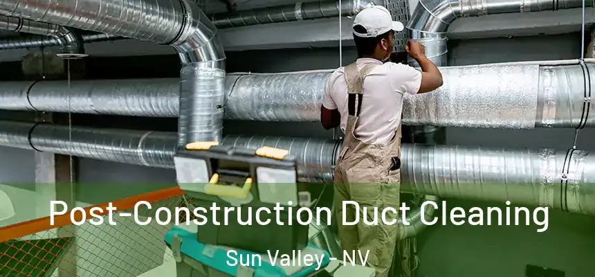  Post-Construction Duct Cleaning Sun Valley - NV
