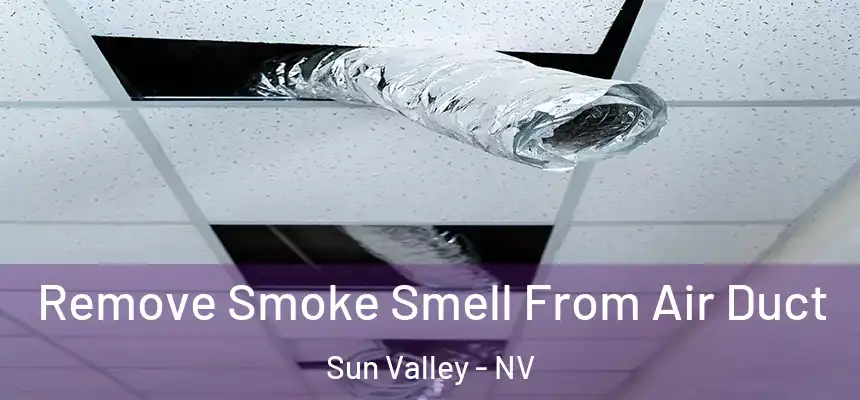 Remove Smoke Smell From Air Duct Sun Valley - NV